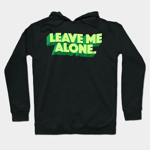 Leave Me Alone. Hoodie by DankFutura